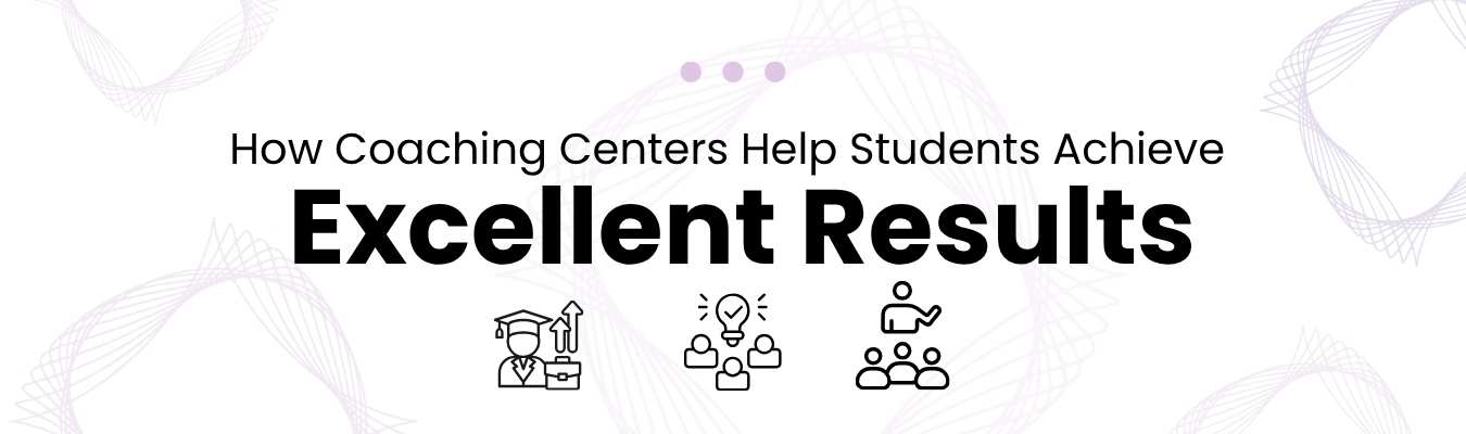 How Coaching Centers Help Students Achieve Excellent Results
